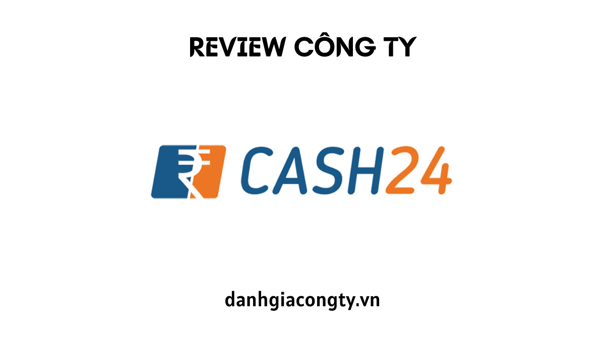 Review công ty cho vay tiền CASH24.VN